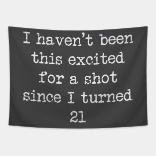 Excited For A Shot Tapestry