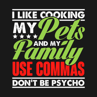 I like cooking my pets and my family use commas T-Shirt