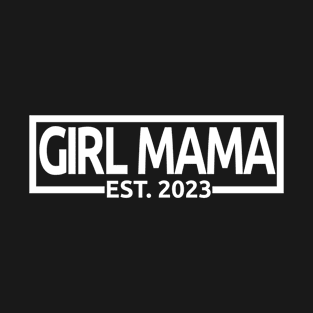 Girl Mama Est. 2023 - Mom To Be - Pregnancy Announcement Gift For Women T-Shirt