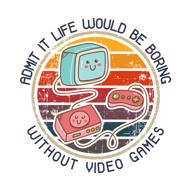 Admit it life would be boring without video games-Funny cute retro kawaii gamer pc by HomeCoquette