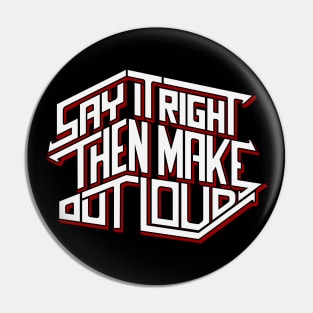 Say It Right Then Make Out Loud Pin