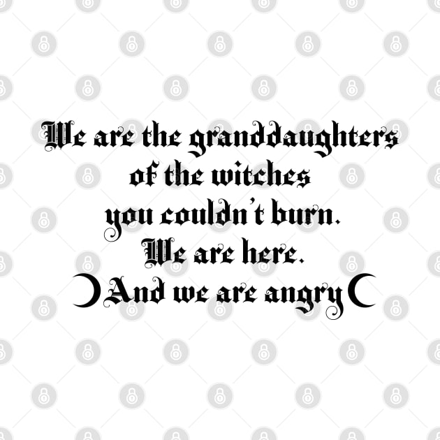 We are the granddaughters of the witches you couldn't burn by Blacklinesw9