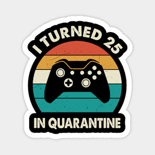 I Turned 25 In Quarantine - Birthday 1996 Gift For 25 Year Magnet