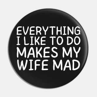 Everything I like To Do makes my wife mad Pin