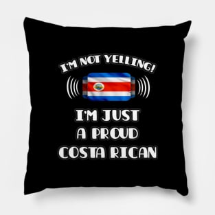 I'm Not Yelling I'm A Proud Costa Rican - Gift for Costa Rican With Roots From Costa Rica Pillow