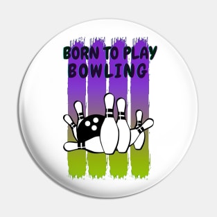 Born to play bowling Pin