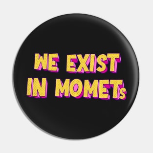 We exist in moments | typography Pin
