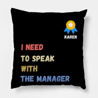 i need to speak with the manager  , funny karen sayings , karen gift idea Pillow