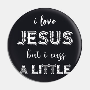 I Love Jesus But I Cuss A Little Birthday Gift Funny Pin