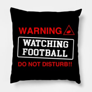 Warning Watching Football Do Not Disturb Football Pillow