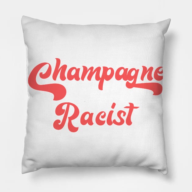 CHAMPAGNE RACIST Pillow by Inner System