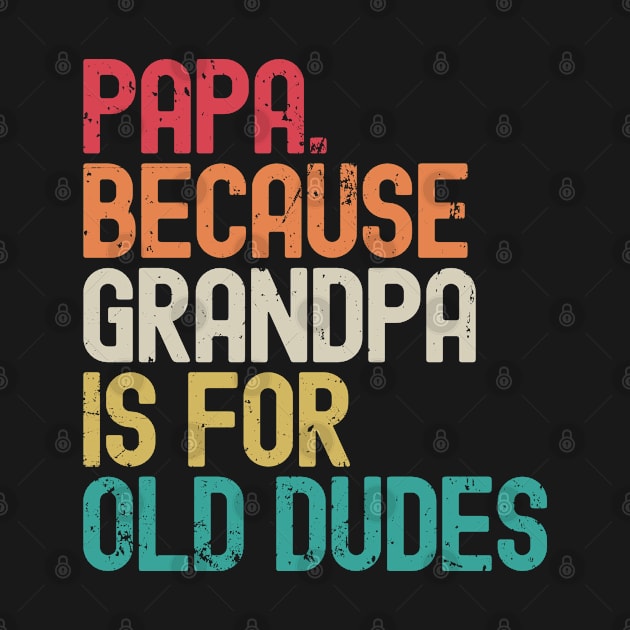 Papa Because Grandpa is For Old Dudes by Etopix