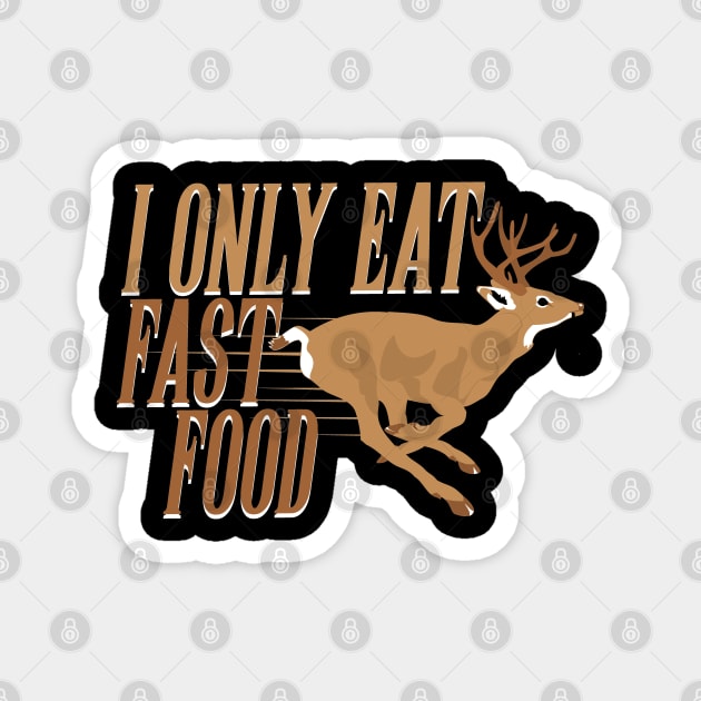 I Only Eat Fast Food Funny Hunting Deer Magnet by Tesszero