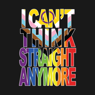 I Can't Think Straight Anymore #2 T-Shirt