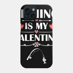 Fishing Is My Valentine T-Shirt Funny Humor Fans Phone Case