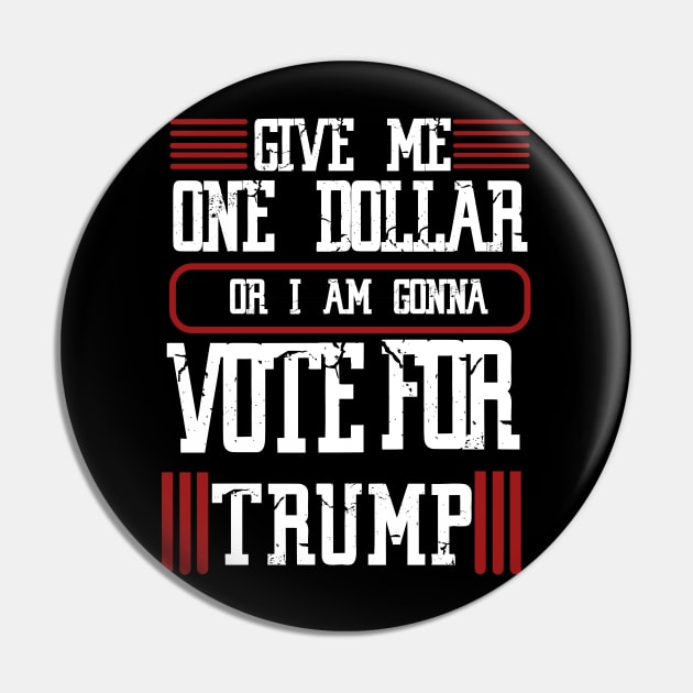 give me one dollar or I am gonna vote for trump Pin by JHFANART