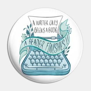 A WRITER ONLY BEGINS A BOOK Pin