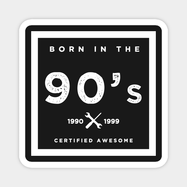 Born in the 90's. Certified Awesome Magnet by JJFarquitectos