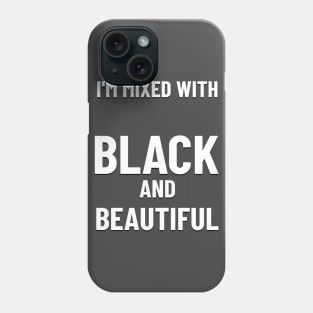 MIXED WITH BLACK AND BEAUTIFUL Phone Case