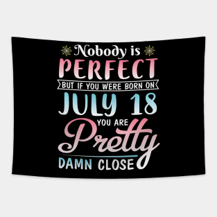 Happy Birthday To Me You Nobody Is Perfect But If You Were Born On July 18 You Are Pretty Damn Close Tapestry