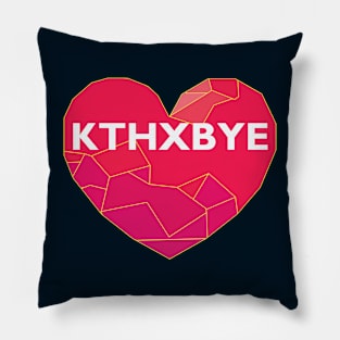 KTHXBYE Pillow