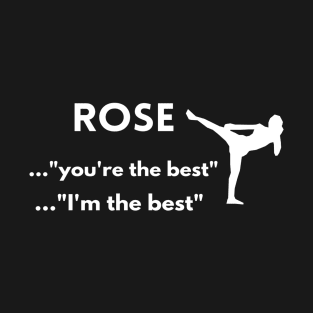 Rose .."You're the best" ....."I'm the best" T-Shirt