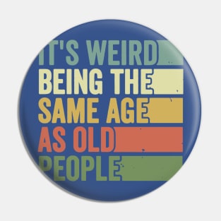 its weird being the same age as Old people Pin