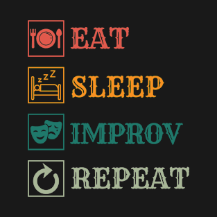 Eat Sleep Improv repeat T-Shirt