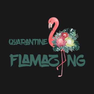 Quarantine Flamazing T-Shirt