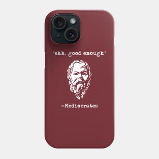 Mediocrates eh Good Enough Sarcasm Phone Case