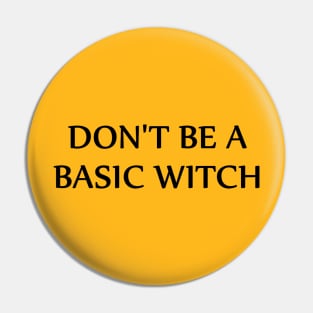 Don't Be a Basic Witch Pin