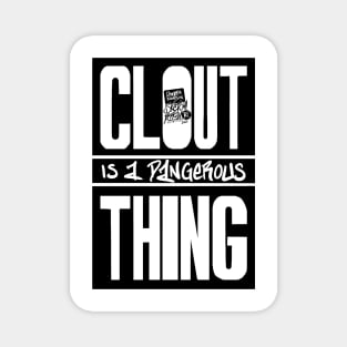 Clout Is Dangerous Thing Magnet