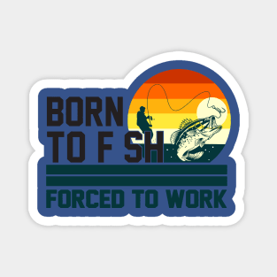 born to fish forced to work 3 Magnet