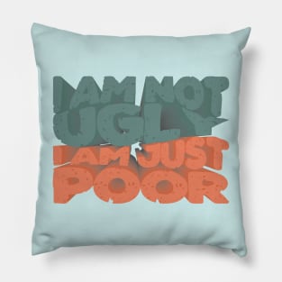 I´m not ugly, i´m just poor Pillow