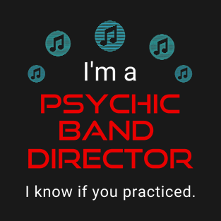 I'm a Psychic Band Director T-Shirt