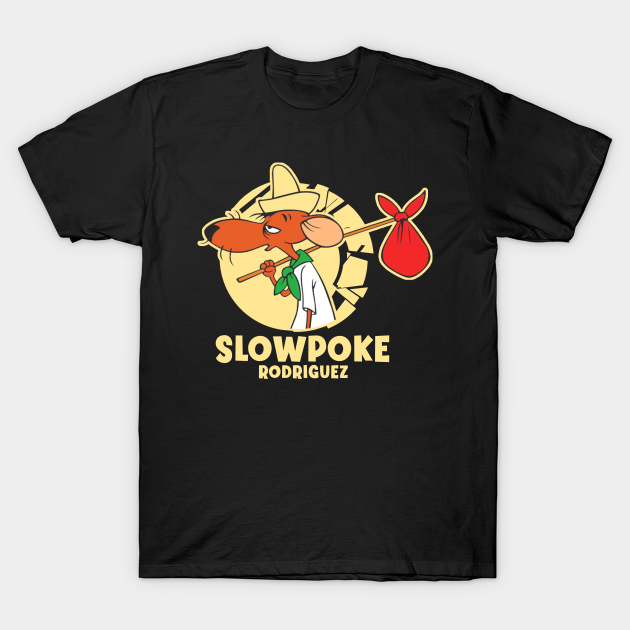 Slowpoke Rodriguez - slow - Mouse Cartoon - T-Shirt