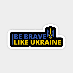 BE BRAVE LIKE UKRAINE Magnet