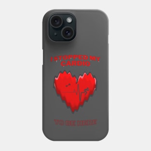 I stopped my cardio to be here Phone Case