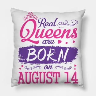 Real Queens Are Born On August 14 Happy Birthday To Me You Nana Mom Aunt Sister Wife Daughter Niece Pillow