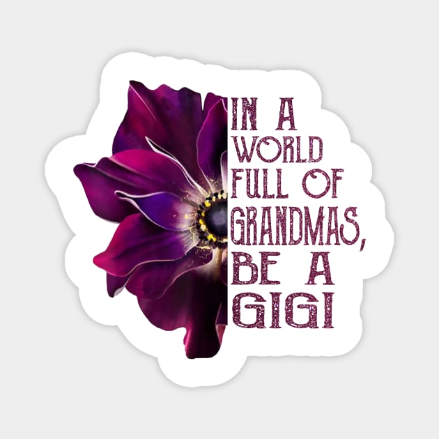 In A World Full Of Grandmas Be A Gigi anemone flower Magnet by BestFamilyTee