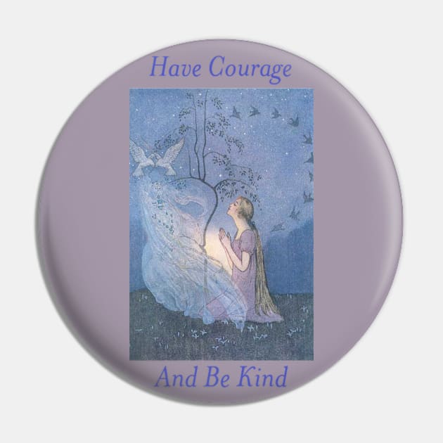 Have Courage and Be Kind Pin by Ether and Ichor