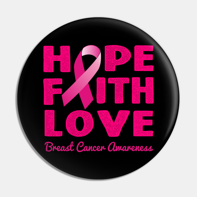 Breast Cancer Awareness Month Hope Faith Love Pink Ribbon Breast Cancer Pin Teepublic
