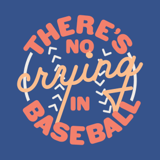 There's No Crying in Baseball T-Shirt