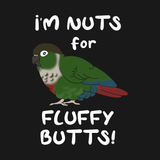 I'm nuts for fluffy butts Green cheeked conure T-Shirt