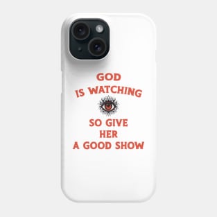 God is watching give her a good show Phone Case