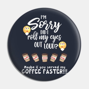 Did I Roll My Eyes Out Loud For Coffee Pin