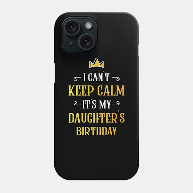 I can`t keep calm it`s my daughter`s birthday Phone Case by Amrshop87