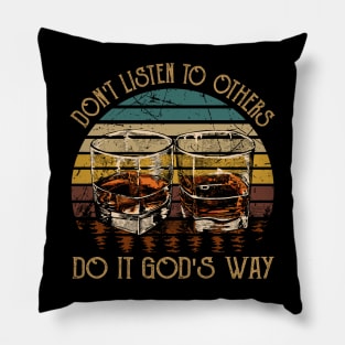 Don't Listen To Others Do It God's Way Whisky Mug Pillow