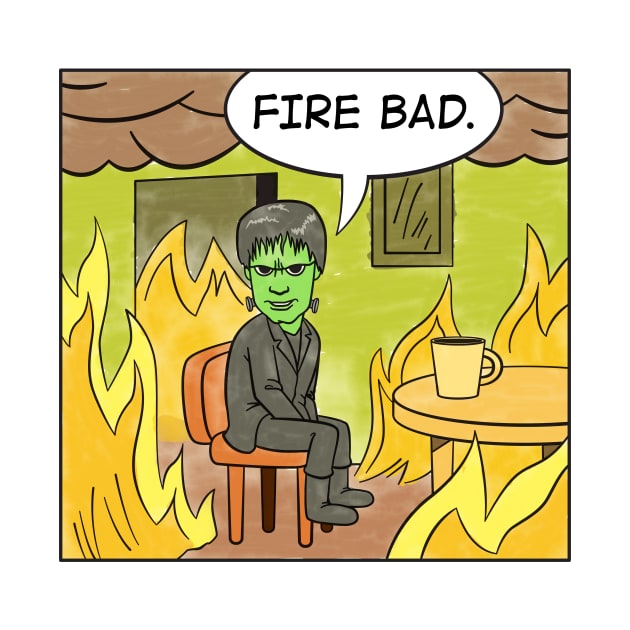 Fire Bad. - Funny Quotes by Iron Ox Graphics