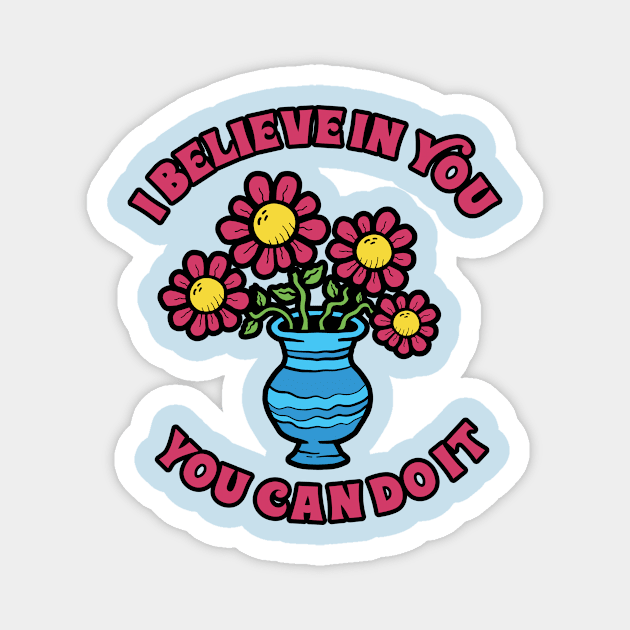 I Believe In You Flower Magnet by Vault Emporium
